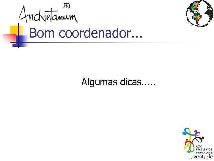 Bom coordenador. . . Algumas dicas. . . 