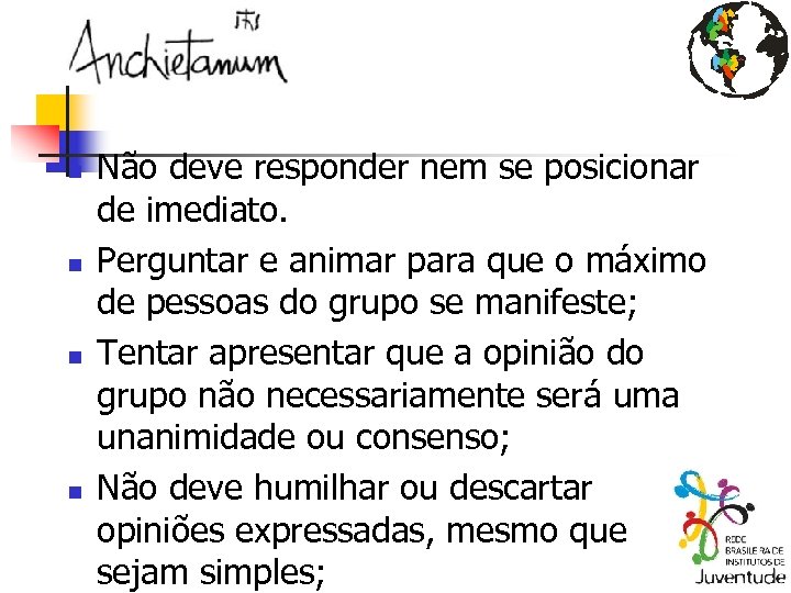 n n Não deve responder nem se posicionar de imediato. Perguntar e animar para