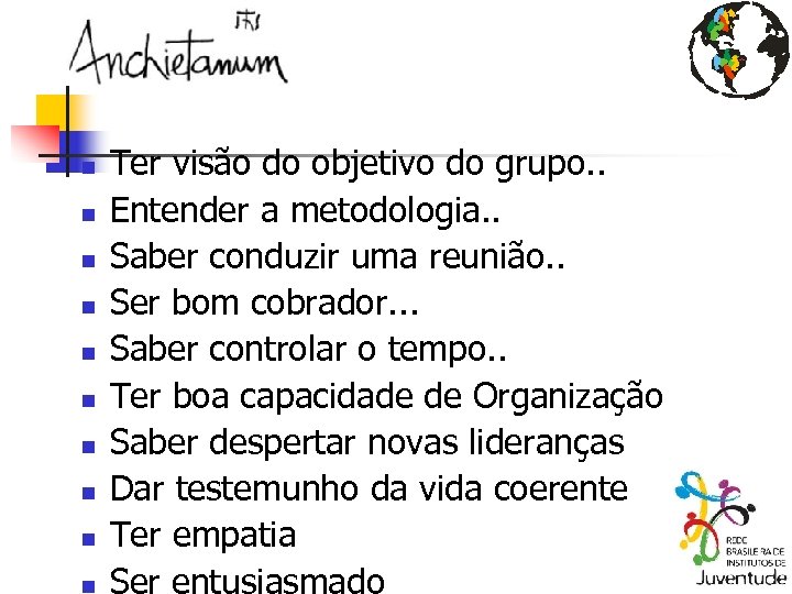 n n n n n Ter visão do objetivo do grupo. . Entender a
