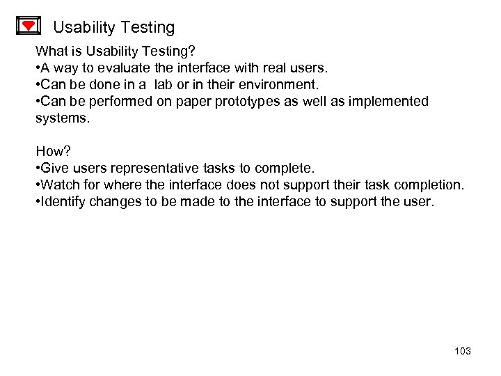 Usability Testing What is Usability Testing? • A way to evaluate the interface with