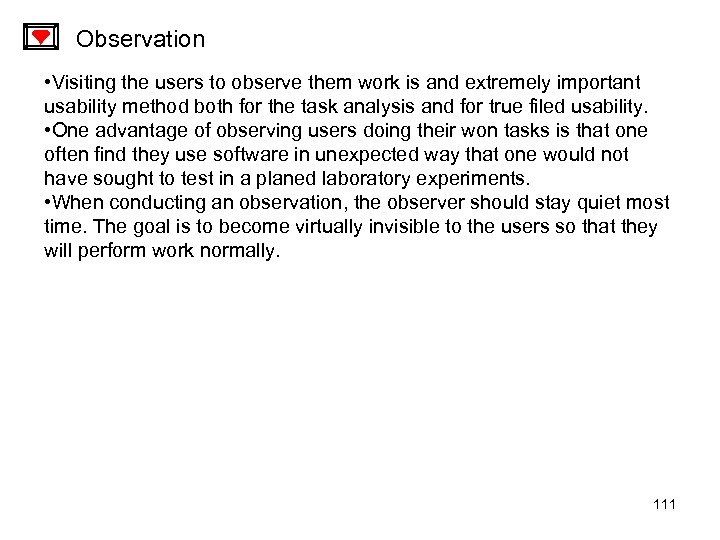 Observation • Visiting the users to observe them work is and extremely important usability
