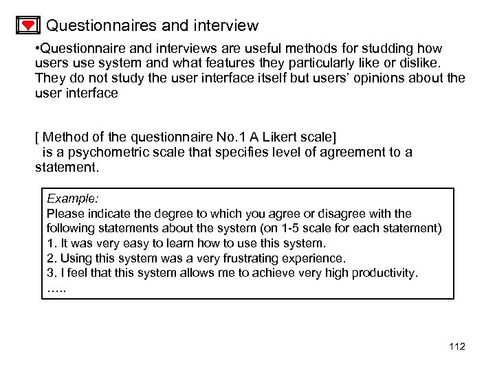 Questionnaires and interview • Questionnaire and interviews are useful methods for studding how users