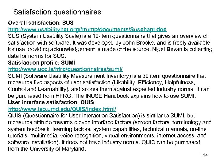 Satisfaction questionnaires Overall satisfaction: SUS http: //www. usabilitynet. org//trump/documents/Suschapt. doc SUS (System Usability Scale)