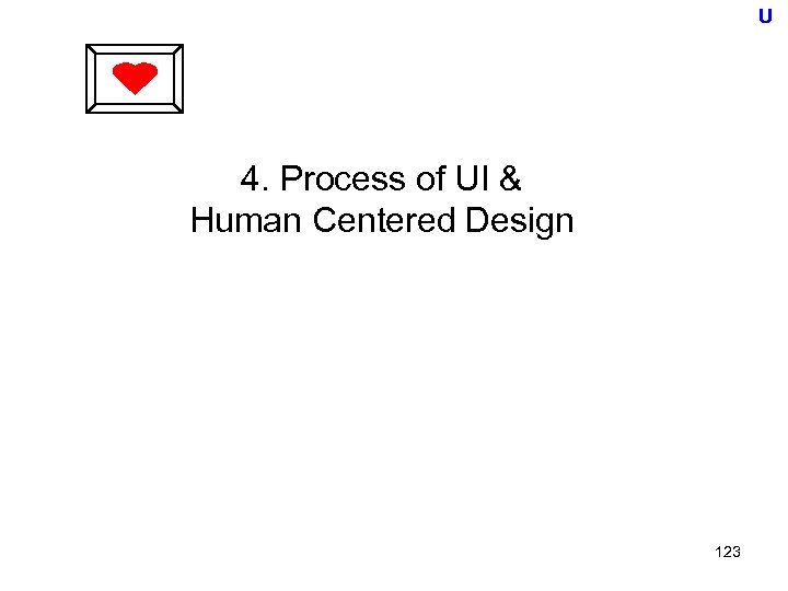 U 4. Process of UI & Human Centered Design 123 