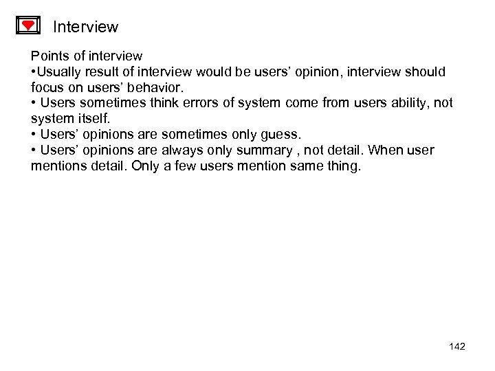 Interview Points of interview • Usually result of interview would be users’ opinion, interview