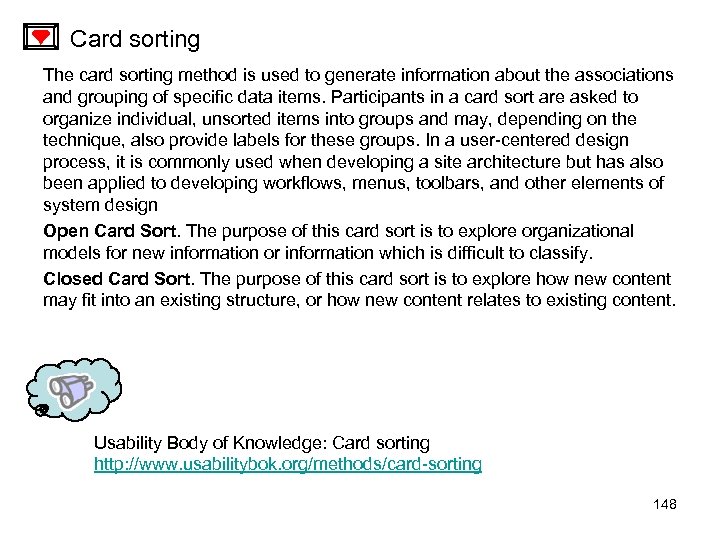 Card sorting The card sorting method is used to generate information about the associations