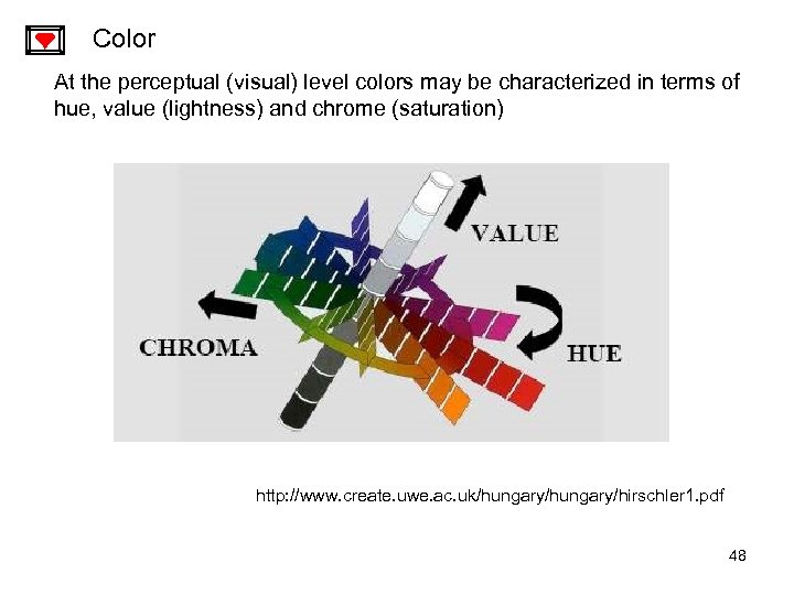 Color At the perceptual (visual) level colors may be characterized in terms of hue,