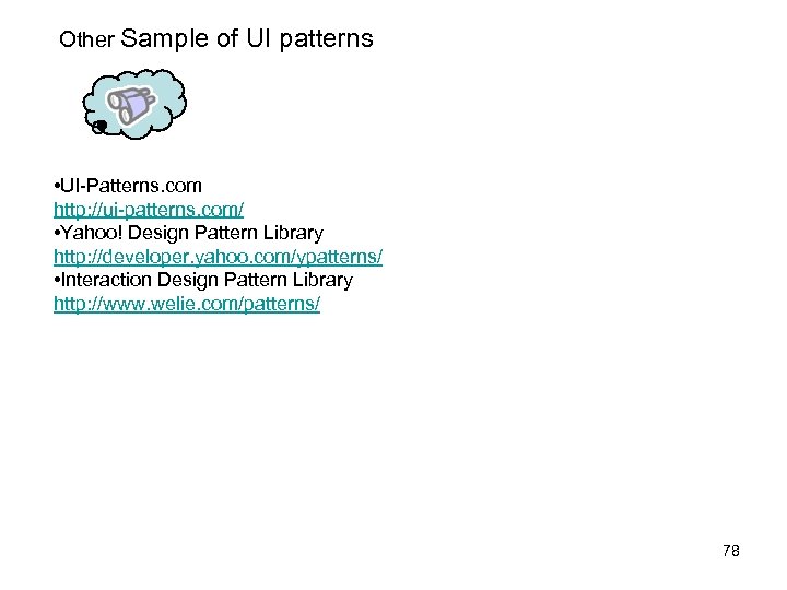 Other Sample of UI patterns • UI-Patterns. com http: //ui-patterns. com/ • Yahoo! Design