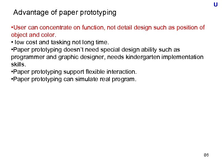 U Advantage of paper prototyping • User can concentrate on function, not detail design