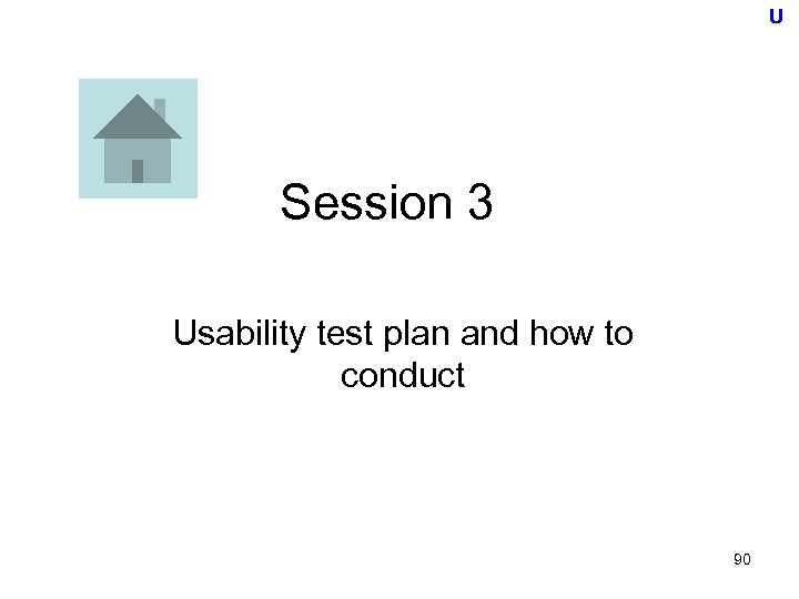 U Session 3 Usability test plan and how to conduct 90 
