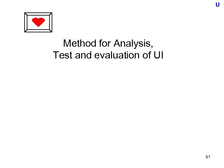 U Method for Analysis, Test and evaluation of UI 91 