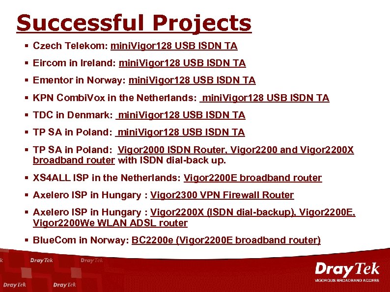 Successful Projects Czech Telekom: mini. Vigor 128 USB ISDN TA Eircom in Ireland: mini.