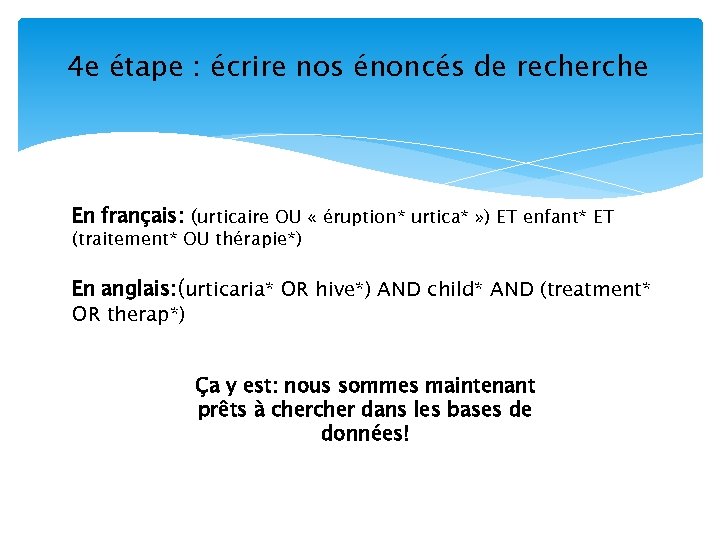 4 e étape : écrire nos énoncés de recherche En français: (urticaire OU «