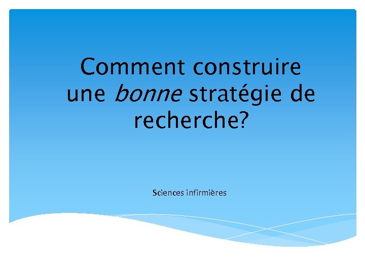 Comment construire une bonne stratégie de recherche? Sciences infirmières 