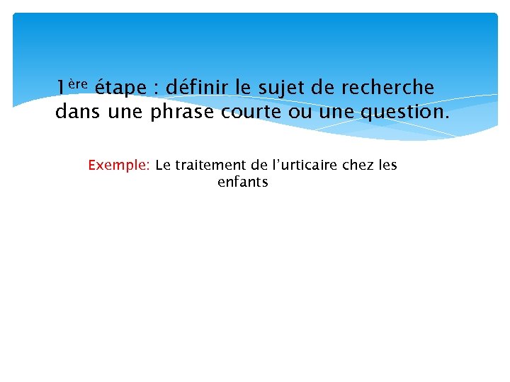 1ère étape : définir le sujet de recherche dans une phrase courte ou une