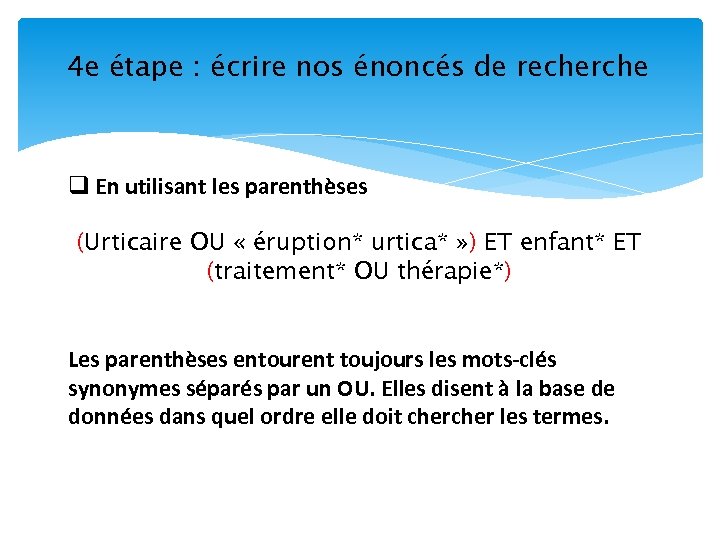 4 e étape : écrire nos énoncés de recherche q En utilisant les parenthèses