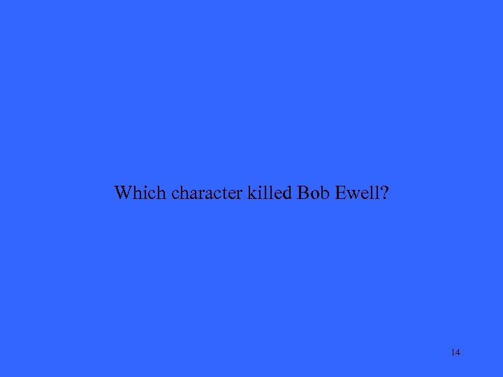 Which character killed Bob Ewell? 14 