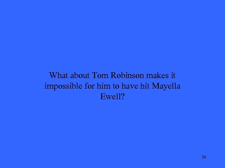 What about Tom Robinson makes it impossible for him to have hit Mayella Ewell?