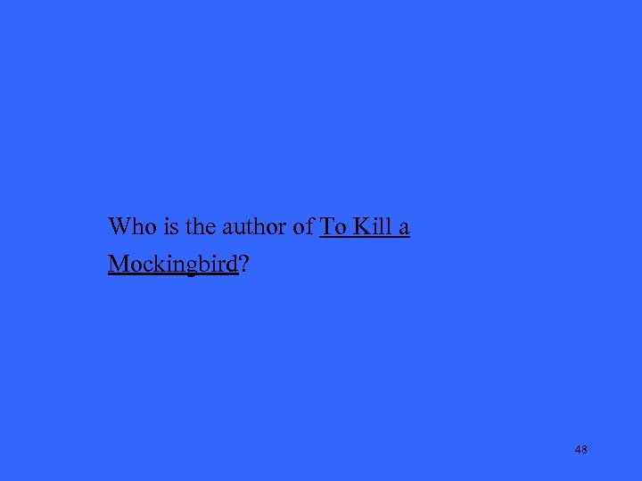 Who is the author of To Kill a Mockingbird? 48 