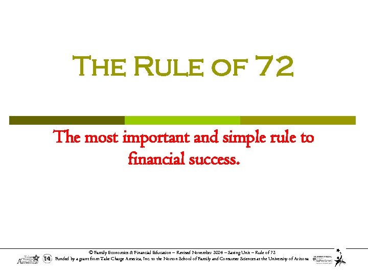 The Rule of 72 The most important and simple rule to financial success. ©