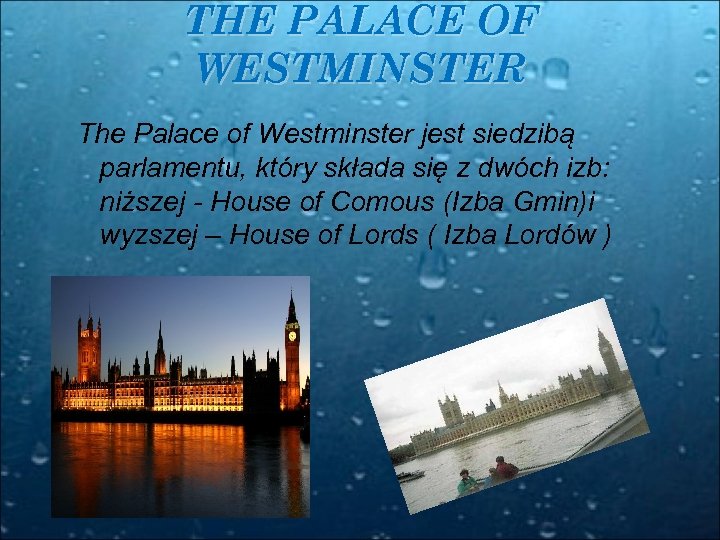 THE PALACE OF WESTMINSTER The Palace of Westminster jest siedzibą parlamentu, który składa się