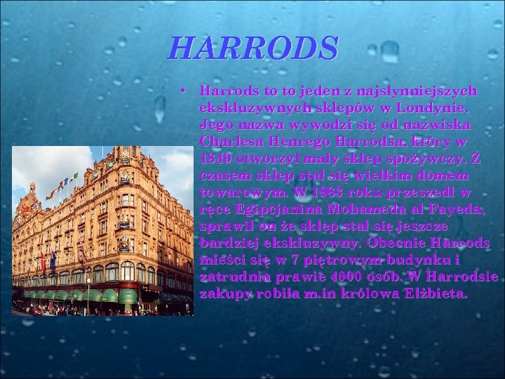 HARRODS • Harrods to to jeden z najsłynniejszych ekskluzywnych sklepów w Londynie. Jego nazwa