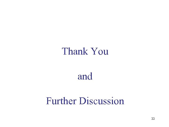 Thank You and Further Discussion 22 