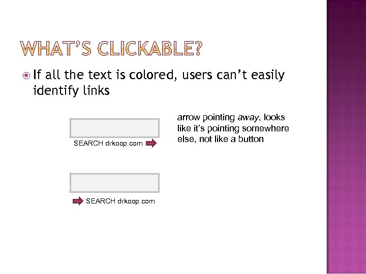  If all the text is colored, users can’t easily identify links SEARCH drkoop.