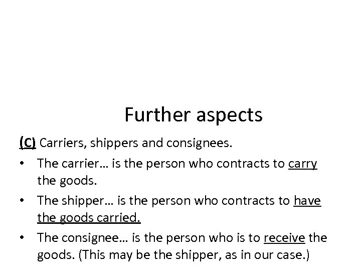 Further aspects (C) Carriers, shippers and consignees. • The carrier… is the person who