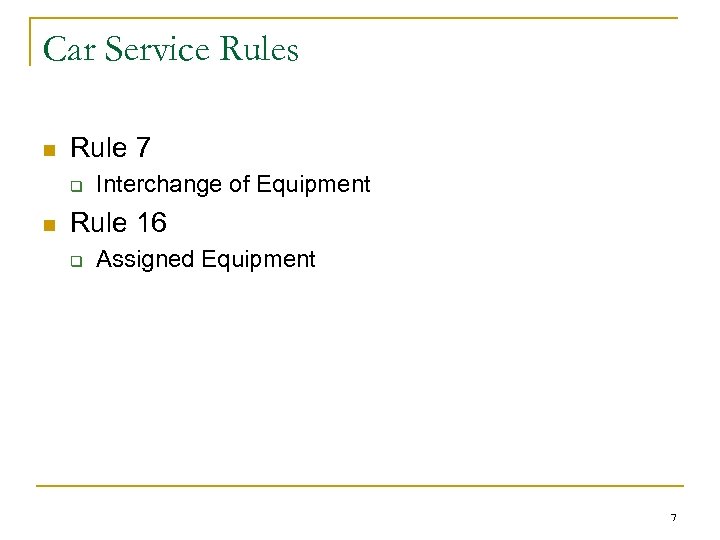 Car Service Rules n Rule 7 q n Interchange of Equipment Rule 16 q