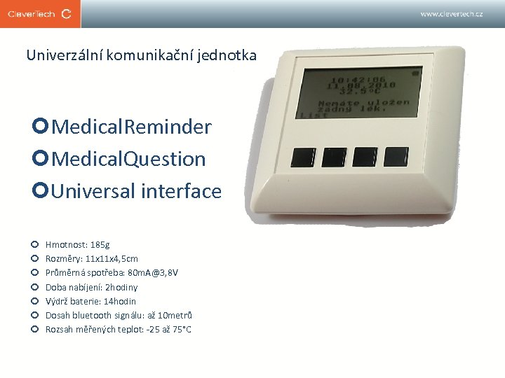 Univerzální komunikační jednotka Medical. Reminder Medical. Question Universal interface Hmotnost: 185 g Rozměry: 11
