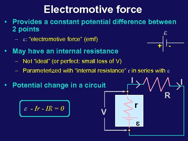 Electromotive force • Provides a constant potential difference between 2 points e – e: