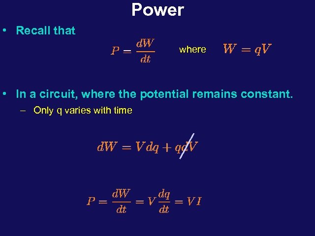 Power • Recall that where • In a circuit, where the potential remains constant.