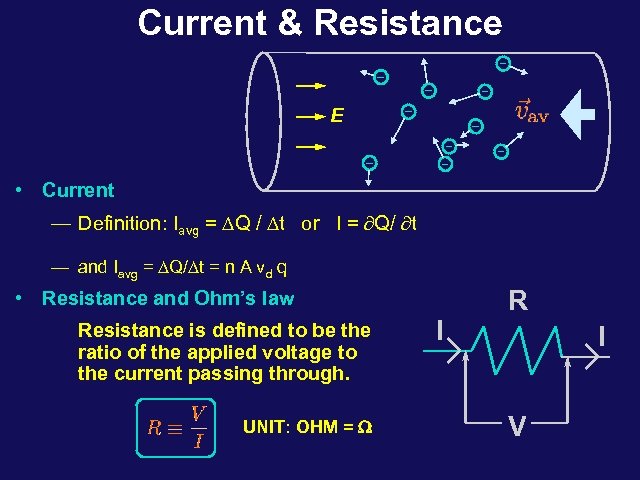 Current & Resistance E • Current — Definition: Iavg = DQ / Dt or