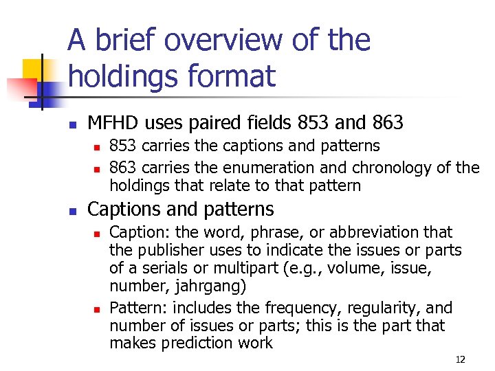 A brief overview of the holdings format n MFHD uses paired fields 853 and