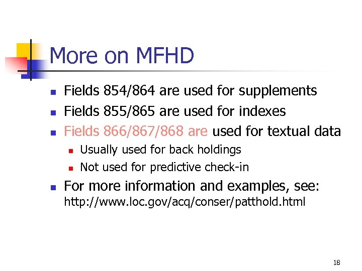 More on MFHD n n n Fields 854/864 are used for supplements Fields 855/865