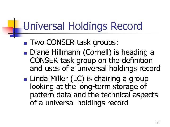 Universal Holdings Record n n n Two CONSER task groups: Diane Hillmann (Cornell) is