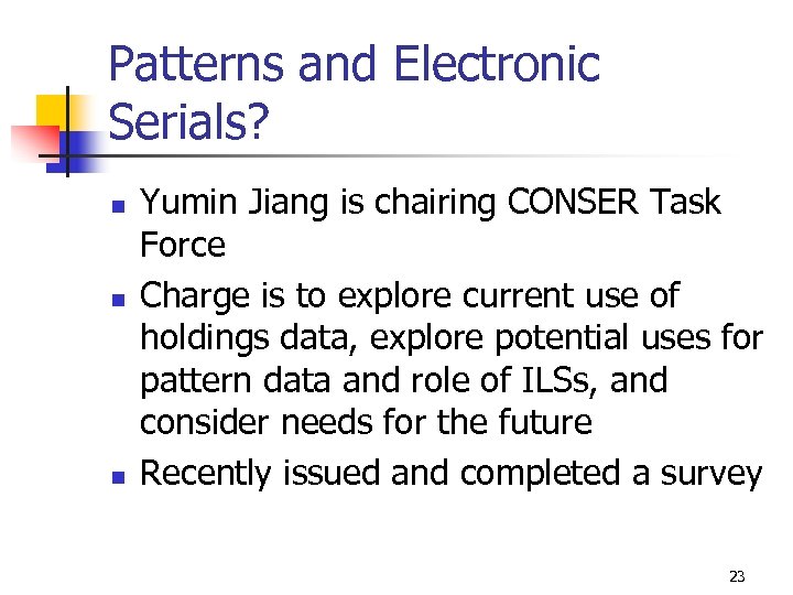 Patterns and Electronic Serials? n n n Yumin Jiang is chairing CONSER Task Force
