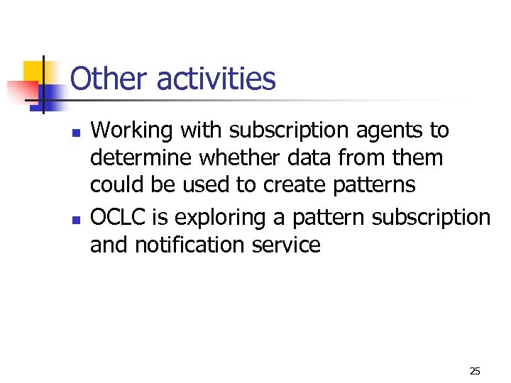 Other activities n n Working with subscription agents to determine whether data from them