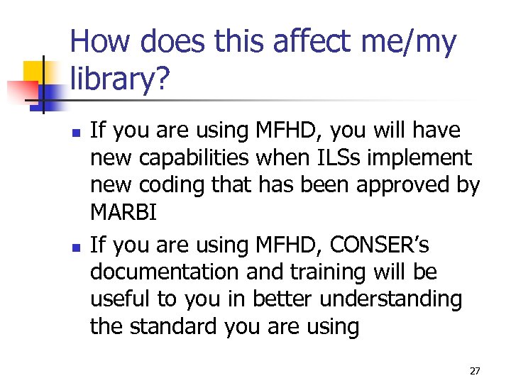 How does this affect me/my library? n n If you are using MFHD, you