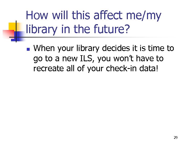 How will this affect me/my library in the future? n When your library decides