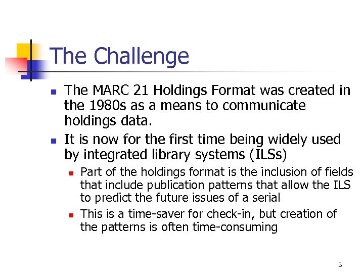 The Challenge n n The MARC 21 Holdings Format was created in the 1980