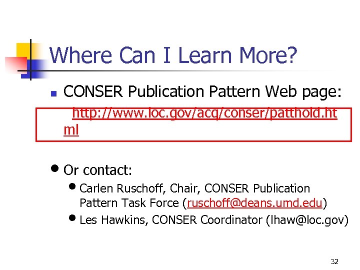 Where Can I Learn More? n CONSER Publication Pattern Web page: http: //www. loc.