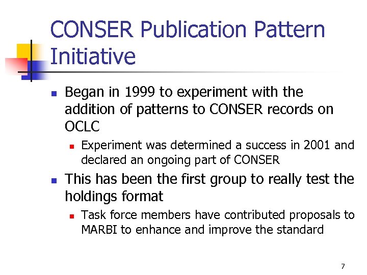 CONSER Publication Pattern Initiative n Began in 1999 to experiment with the addition of