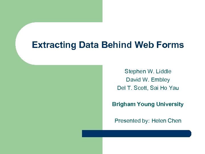 Extracting Data Behind Web Forms Stephen W. Liddle David W. Embley Del T. Scott,