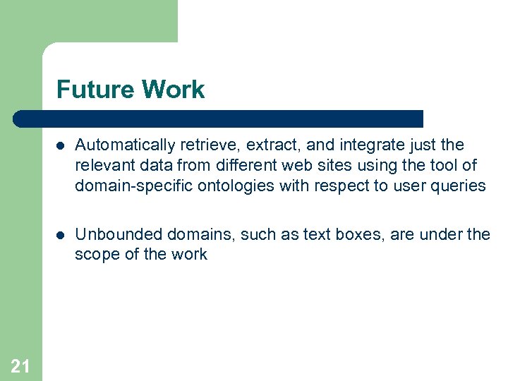 Future Work l l 21 Automatically retrieve, extract, and integrate just the relevant data