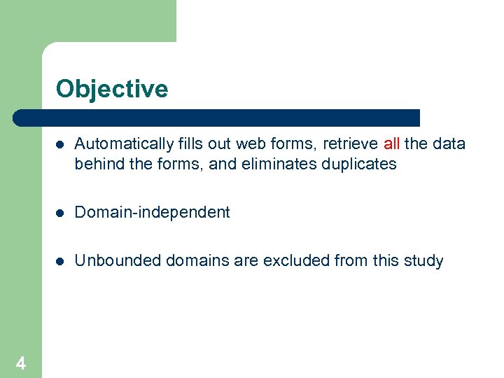Objective l l Domain-independent l 4 Automatically fills out web forms, retrieve all the