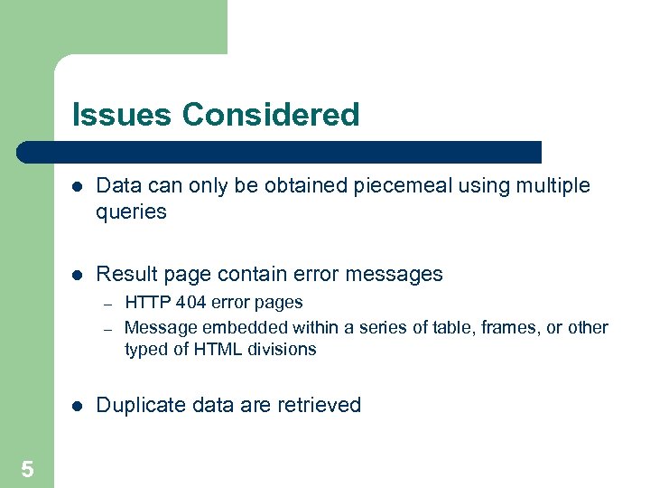 Issues Considered l Data can only be obtained piecemeal using multiple queries l Result