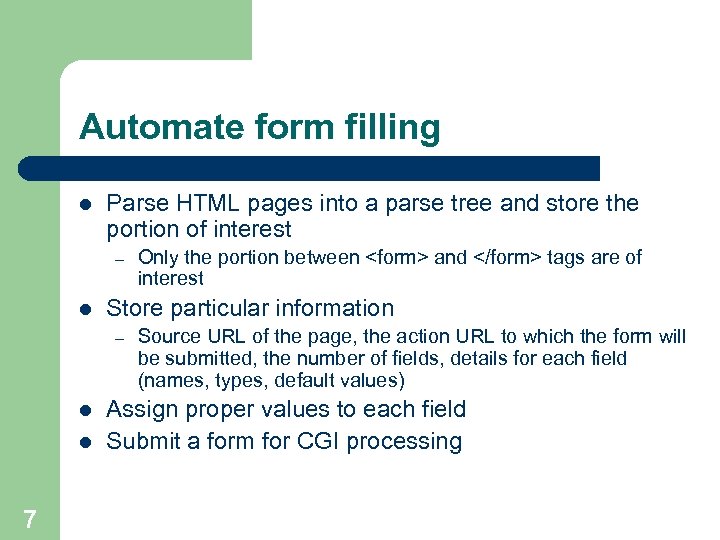 Automate form filling l Parse HTML pages into a parse tree and store the