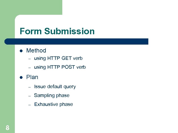 Form Submission l Method – – l using HTTP GET verb using HTTP POST